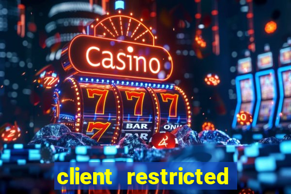 client restricted for action withdraw